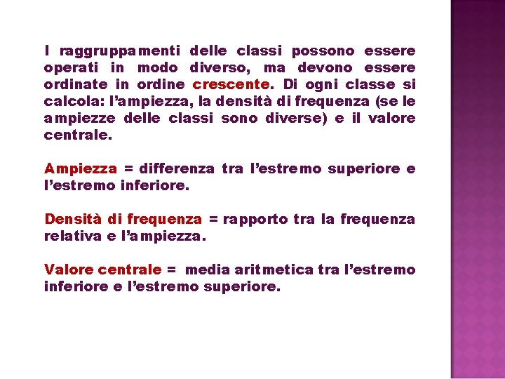 I raggruppamenti delle classi possono essere operati in modo diverso, ma devono essere ordinate