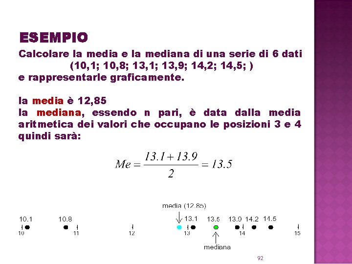 ESEMPIO Calcolare la mediana di una serie di 6 dati (10, 1; 10, 8;