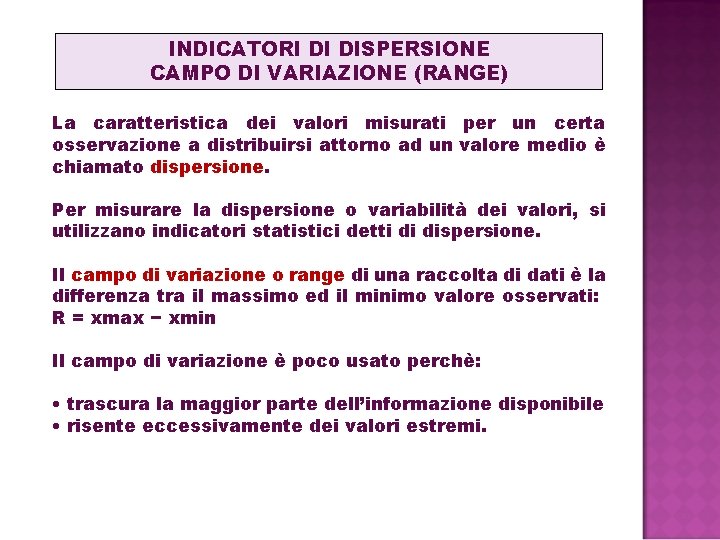 INDICATORI DI DISPERSIONE CAMPO DI VARIAZIONE (RANGE) La caratteristica dei valori misurati per un