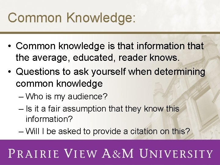 Common Knowledge: • Common knowledge is that information that the average, educated, reader knows.