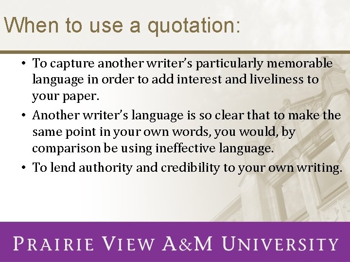 When to use a quotation: • To capture another writer’s particularly memorable language in