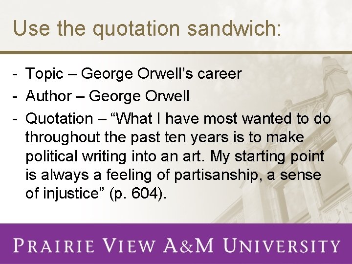 Use the quotation sandwich: - Topic – George Orwell’s career - Author – George