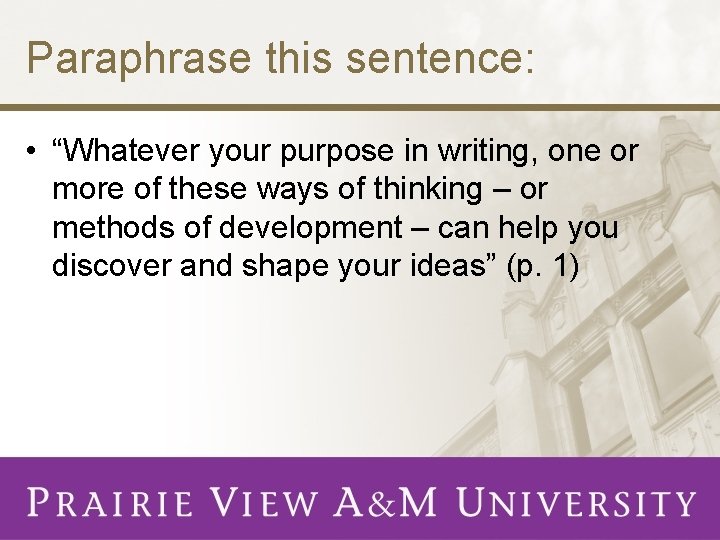 Paraphrase this sentence: • “Whatever your purpose in writing, one or more of these