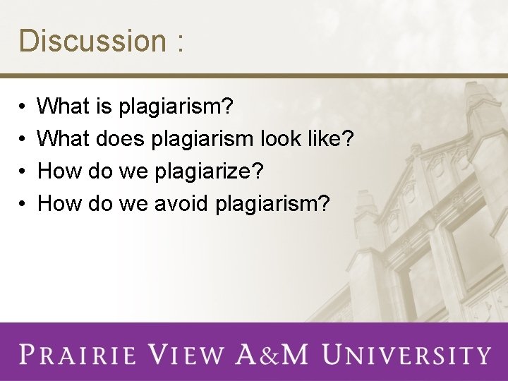 Discussion : • • What is plagiarism? What does plagiarism look like? How do