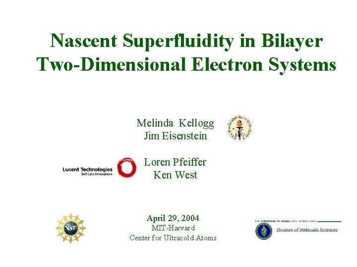Nascent Superfluidity in Bilayer Two-Dimensional Electron Systems Melinda Kellogg Jim Eisenstein Loren Pfeiffer Ken