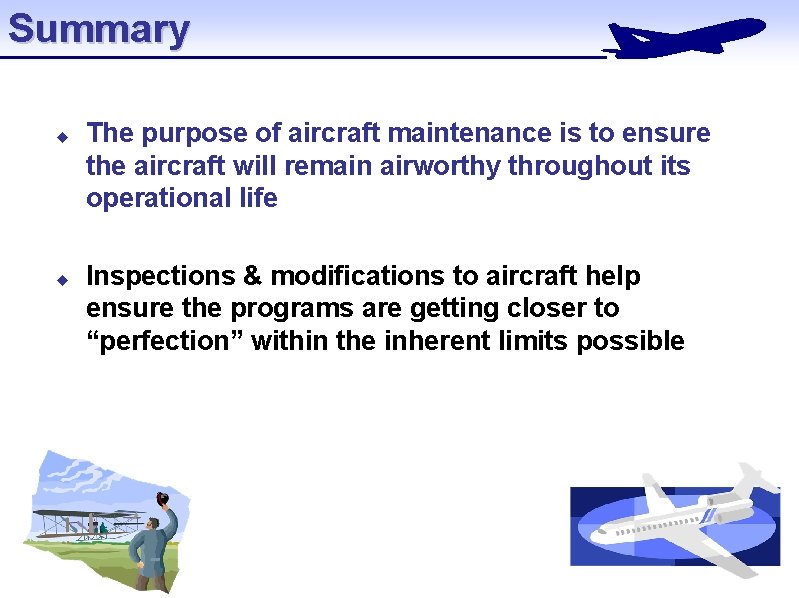 Summary u u The purpose of aircraft maintenance is to ensure the aircraft will Summary u u The purpose of aircraft maintenance is to ensure the aircraft will