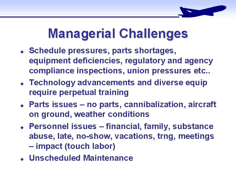 Managerial Challenges u u u Schedule pressures, parts shortages, equipment deficiencies, regulatory and agency Managerial Challenges u u u Schedule pressures, parts shortages, equipment deficiencies, regulatory and agency