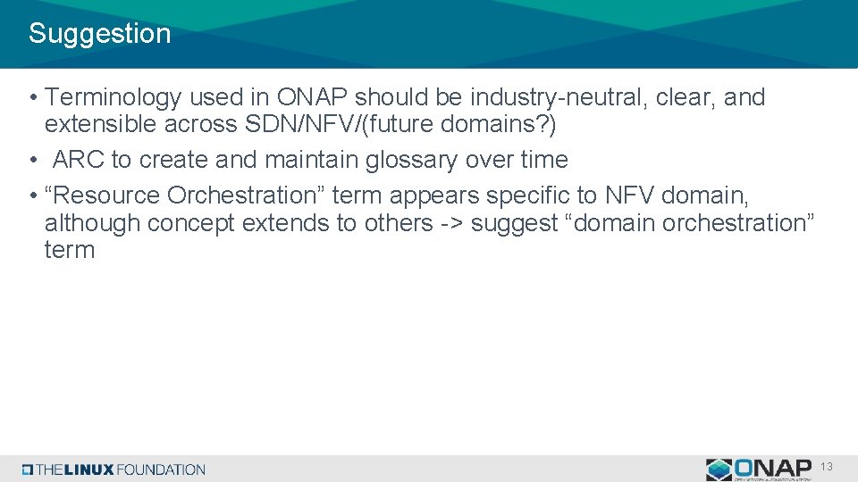 Suggestion • Terminology used in ONAP should be industry-neutral, clear, and extensible across SDN/NFV/(future