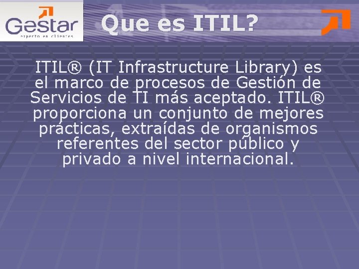 Que es ITIL? ITIL® (IT Infrastructure Library) es el marco de procesos de Gestión