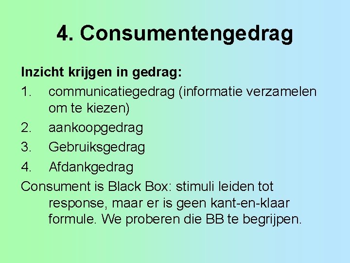 4. Consumentengedrag Inzicht krijgen in gedrag: 1. communicatiegedrag (informatie verzamelen om te kiezen) 2.