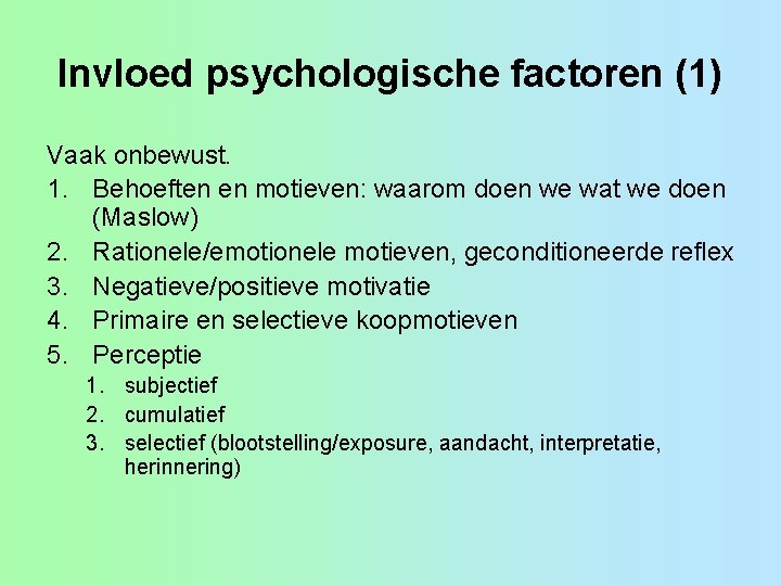 Invloed psychologische factoren (1) Vaak onbewust. 1. Behoeften en motieven: waarom doen we wat