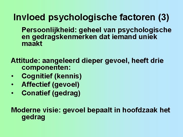 Invloed psychologische factoren (3) Persoonlijkheid: geheel van psychologische en gedragskenmerken dat iemand uniek maakt