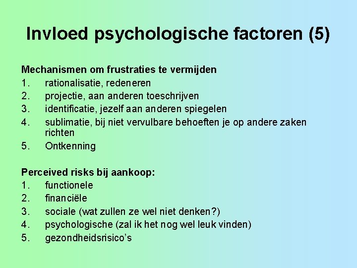 Invloed psychologische factoren (5) Mechanismen om frustraties te vermijden 1. rationalisatie, redeneren 2. projectie,
