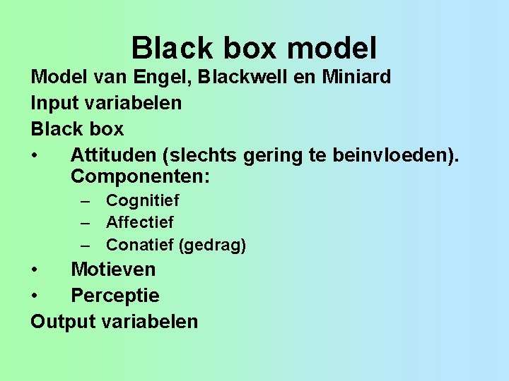 Black box model Model van Engel, Blackwell en Miniard Input variabelen Black box •