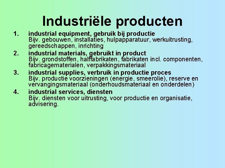 Industriële producten 1. 2. 3. 4. industrial equipment, gebruik bij productie Bijv. gebouwen, installaties,