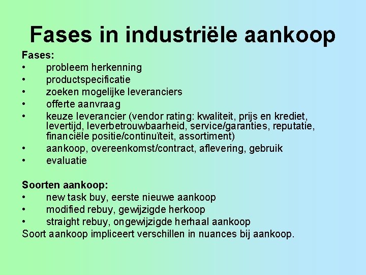 Fases in industriële aankoop Fases: • probleem herkenning • productspecificatie • zoeken mogelijke leveranciers