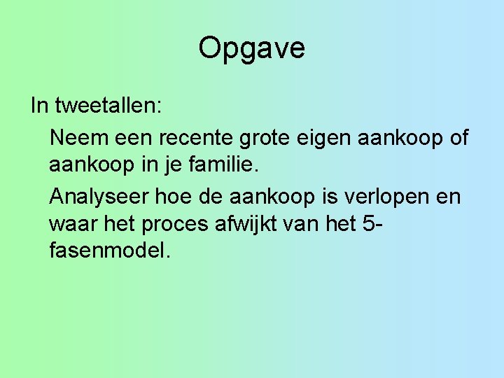 Opgave In tweetallen: Neem een recente grote eigen aankoop of aankoop in je familie.