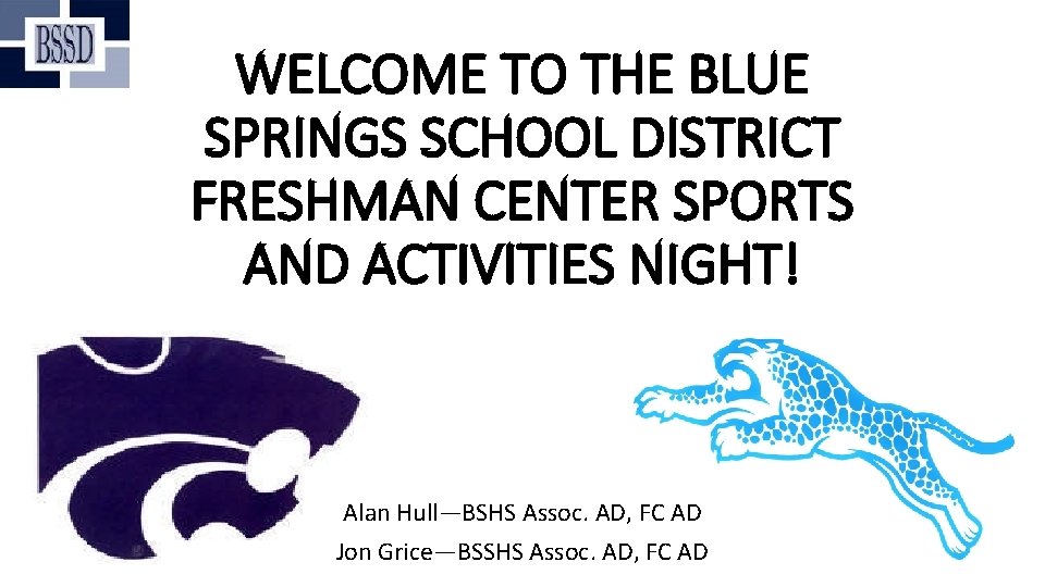 WELCOME TO THE BLUE SPRINGS SCHOOL DISTRICT FRESHMAN CENTER SPORTS AND ACTIVITIES NIGHT! Alan