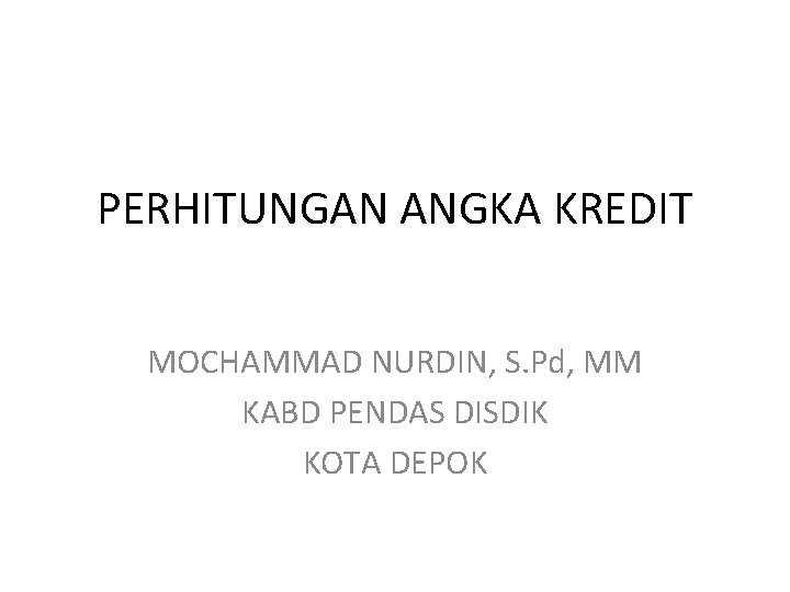 PERHITUNGAN ANGKA KREDIT MOCHAMMAD NURDIN, S. Pd, MM KABD PENDAS DISDIK KOTA DEPOK 
