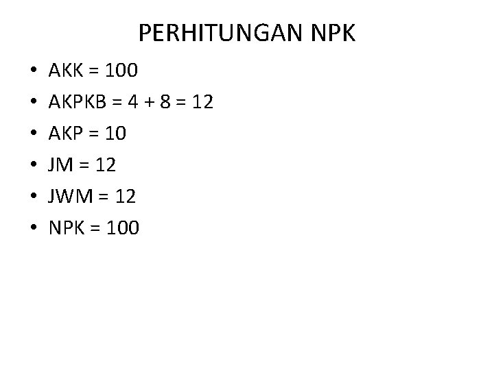 PERHITUNGAN NPK • • • AKK = 100 AKPKB = 4 + 8 =
