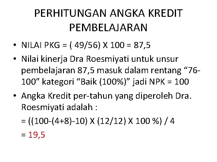 PERHITUNGAN ANGKA KREDIT PEMBELAJARAN • NILAI PKG = ( 49/56) X 100 = 87,