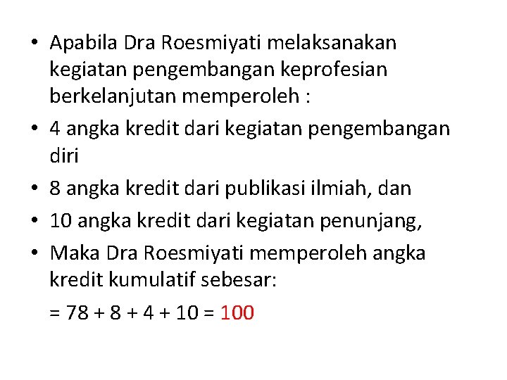  • Apabila Dra Roesmiyati melaksanakan kegiatan pengembangan keprofesian berkelanjutan memperoleh : • 4