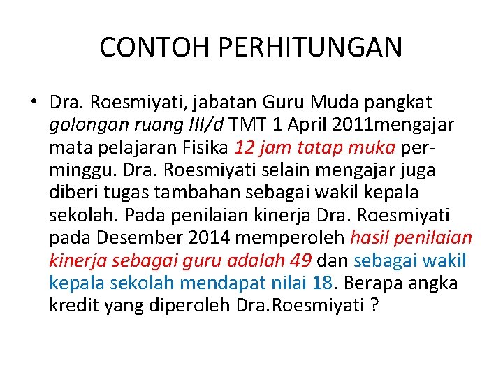 CONTOH PERHITUNGAN • Dra. Roesmiyati, jabatan Guru Muda pangkat golongan ruang III/d TMT 1