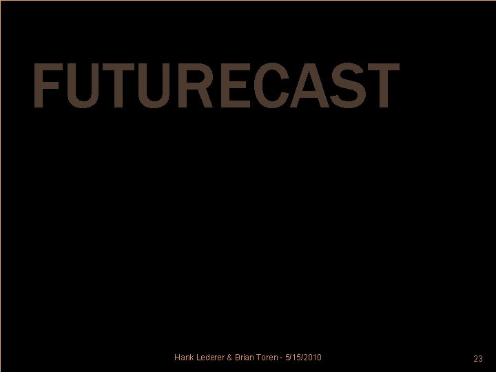 FUTURECAST And now, what you all have been waiting for Hank Lederer & Brian