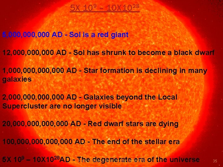 5 X 109 – 10 X 1028 5, 000, 000 AD - Sol is