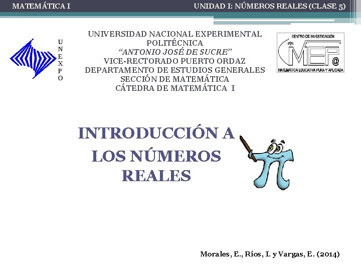 MATEMÁTICA I U N E X P O UNIDAD I: NÚMEROS REALES (CLASE 5)