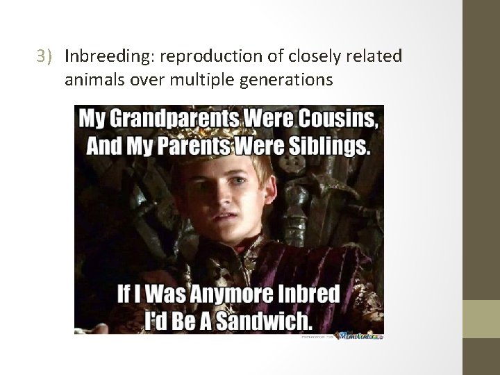 3) Inbreeding: reproduction of closely related animals over multiple generations 