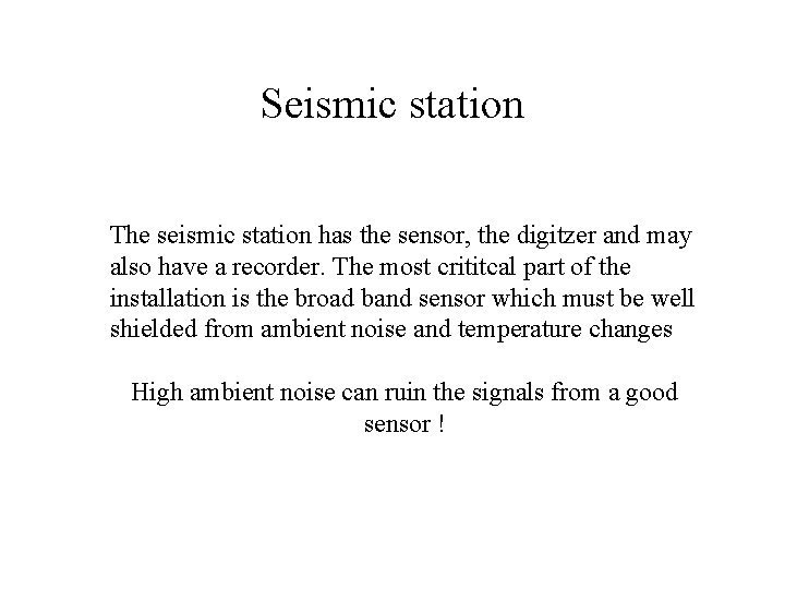 Seismic station The seismic station has the sensor, the digitzer and may also have