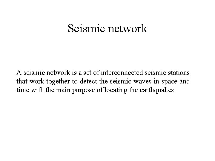 Seismic network A seismic network is a set of interconnected seismic stations that work