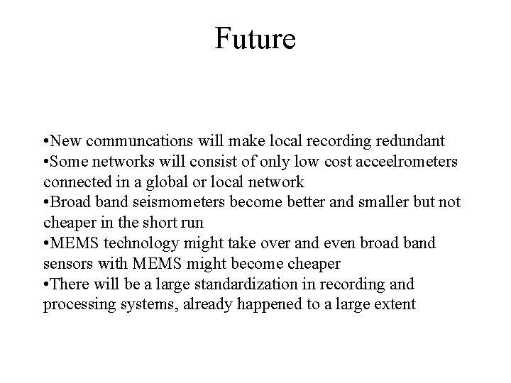 Future • New communcations will make local recording redundant • Some networks will consist