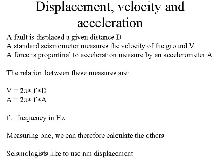 Displacement, velocity and acceleration A fault is displaced a given distance D A standard