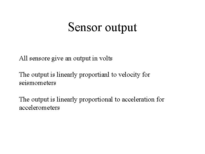 Sensor output All sensore give an output in volts The output is linearly proportianl