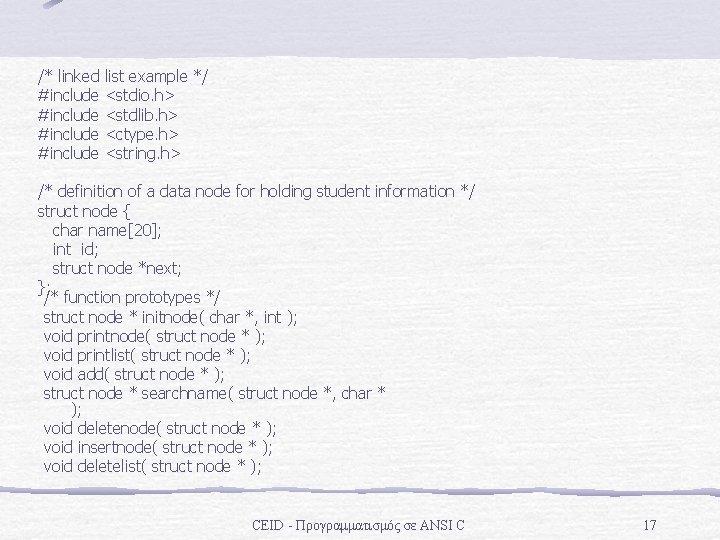 /* linked list example */ #include <stdio. h> #include <stdlib. h> #include <ctype. h>