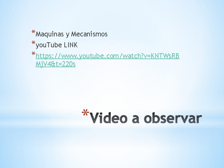 *Maquinas y Mecanismos *you. Tube LINK *https: //www. youtube. com/watch? v=KNTWs. RB Mj. V