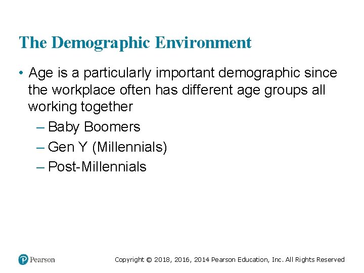 The Demographic Environment • Age is a particularly important demographic since the workplace often