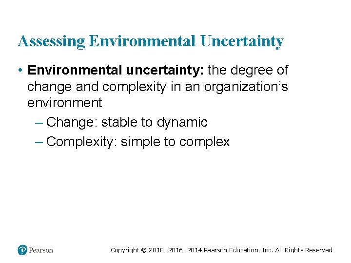 Assessing Environmental Uncertainty • Environmental uncertainty: the degree of change and complexity in an