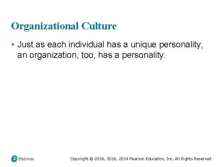 Organizational Culture • Just as each individual has a unique personality, an organization, too,