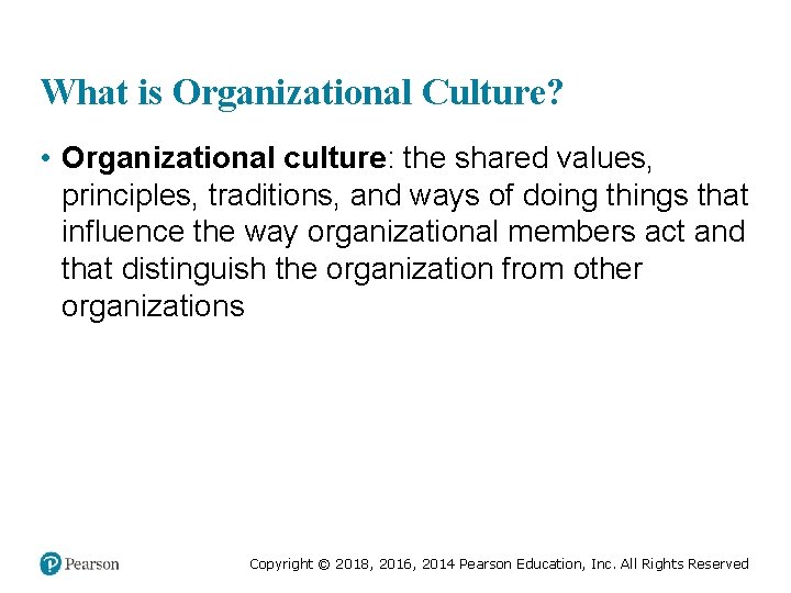 What is Organizational Culture? • Organizational culture: the shared values, principles, traditions, and ways