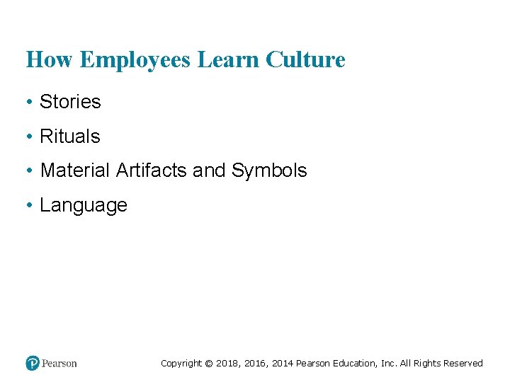 How Employees Learn Culture • Stories • Rituals • Material Artifacts and Symbols •