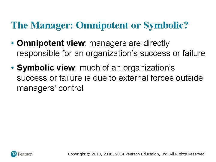 The Manager: Omnipotent or Symbolic? • Omnipotent view: managers are directly responsible for an