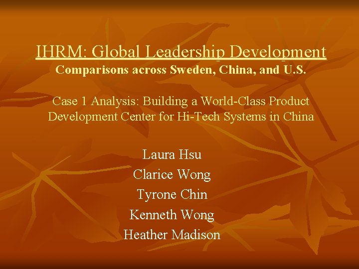 IHRM: Global Leadership Development Comparisons across Sweden, China, and U. S. Case 1 Analysis: