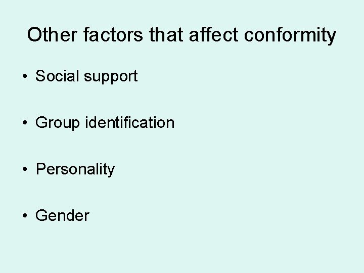 Other factors that affect conformity • Social support • Group identification • Personality •