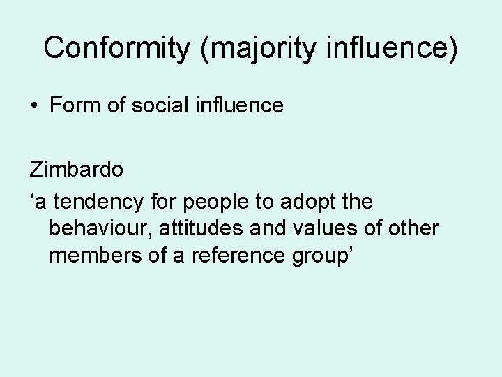 Conformity (majority influence) • Form of social influence Zimbardo ‘a tendency for people to