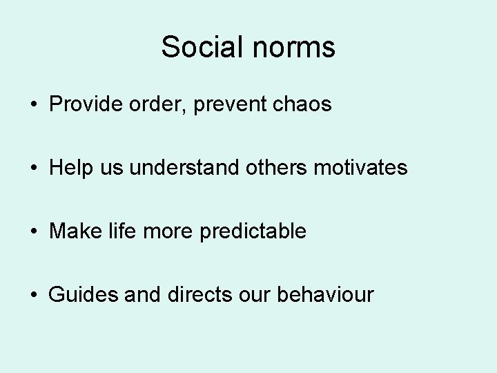 Social norms • Provide order, prevent chaos • Help us understand others motivates •
