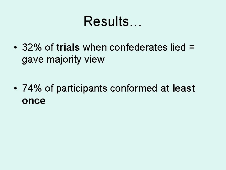 Results… • 32% of trials when confederates lied = gave majority view • 74%