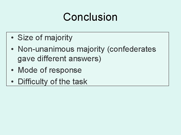 Conclusion • Size of majority • Non-unanimous majority (confederates gave different answers) • Mode